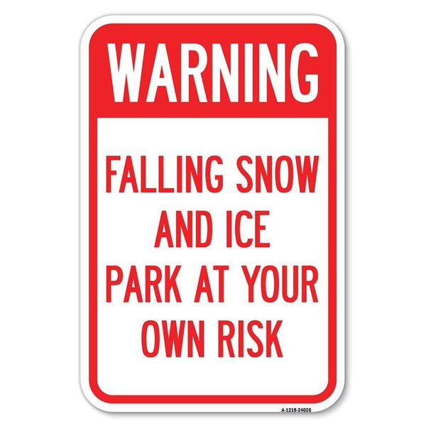 Signmission Falling Snow and Ice-Park at Your Own Risk Heavy-Gauge Aluminum Sign, 12" H, A-1218-24026 A-1218-24026